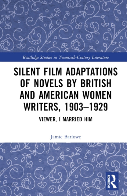 Book cover of: Silent Film Adaptations of Novels by British and American Women Writers, 1903-1929. By: Jamie Barlowe