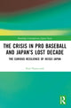 Book cover of: Crisis in Pro Baseball and Japan’s Lost Decade. By: Paul E. Dunscomb