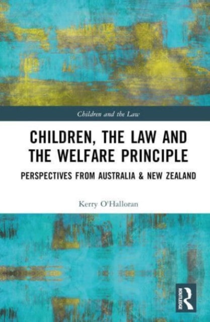 Book cover of: Children, the Law and the Welfare Principle. By: Kerry OHalloran