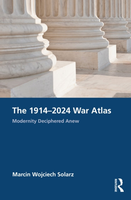 Book cover of: 1914–2024 War Atlas. By: Marcin Wojciech Solarz