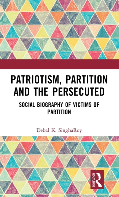 Book cover of: Patriotism, Partition and the Persecuted. By: Debal K. Singharoy