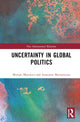 Book cover of: Uncertainty in Global Politics. By: Anastasia Shesterinina