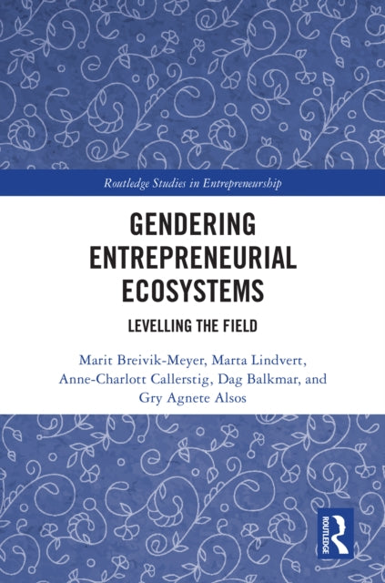 Book cover of: Gendering Entrepreneurial Ecosystems. By: Marit Breivik-Meyer