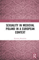 Book cover of: Sexuality in Medieval Poland in a European Context