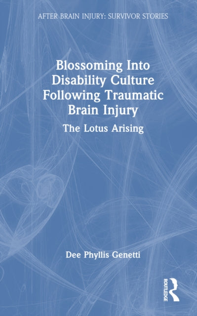 Book cover of: Blossoming Into Disability Culture Following Traumatic Brain Injury. By: Dee Phyllis Genetti