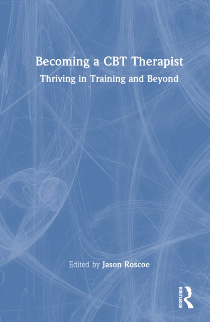 Book cover of: Becoming a CBT Therapist. By: Jason Roscoe