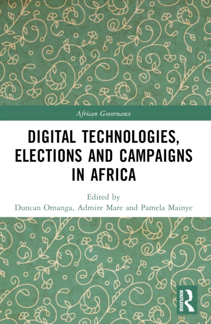 Book cover of: Digital Technologies, Elections and Campaigns in Africa. By: Duncan Mainye Omanga
