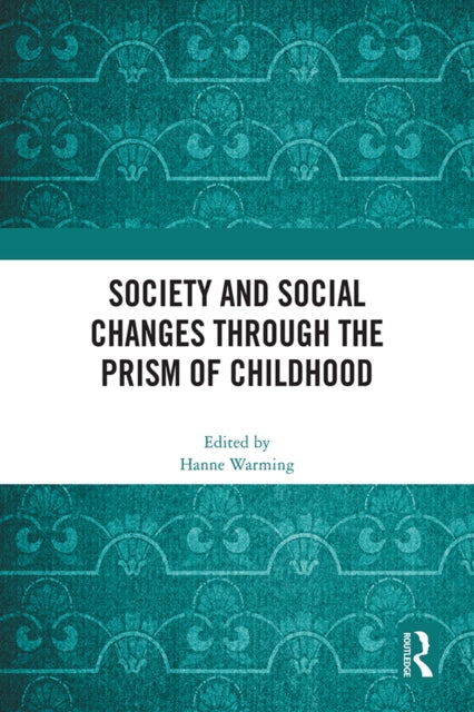 Book cover of: Society and Social Changes through the Prism of Childhood. By: Hanne Warming