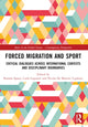 Book cover of: Forced Migration and Sport. By: Ramón Spaaij