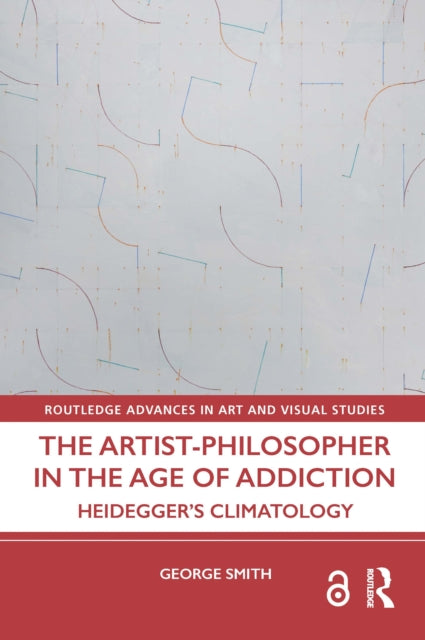 Book cover of: Artist-Philosopher in the Age of Addiction. By: George Smith
