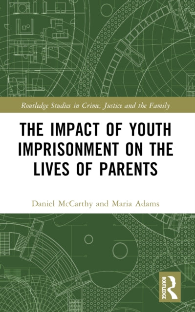 Book cover of: Impact of Youth Imprisonment on the Lives of Parents. By: Daniel McCarthy