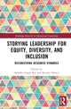 Book cover of: Storying Leadership for Equity, Diversity, and Inclusion. By: Ambika Gopal Raj