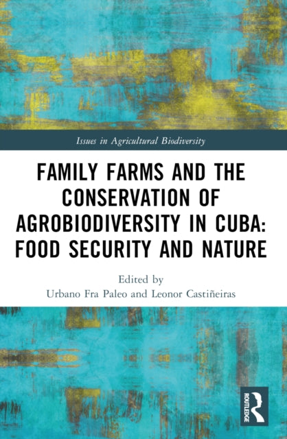 Book cover of: Family Farms and the Conservation of Agrobiodiversity in Cuba. By: Urbano Fra Paleo
