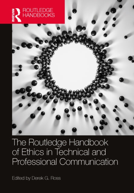 Book cover of: Routledge Handbook of Ethics in Technical and Professional Communication