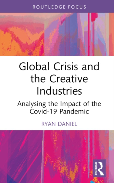 Book cover of: Global Crisis and the Creative Industries. By: Ryan Daniel