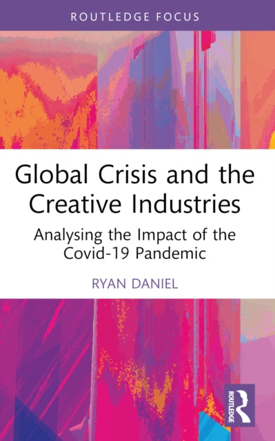 Book cover of: Global Crisis and the Creative Industries. By: Ryan Daniel