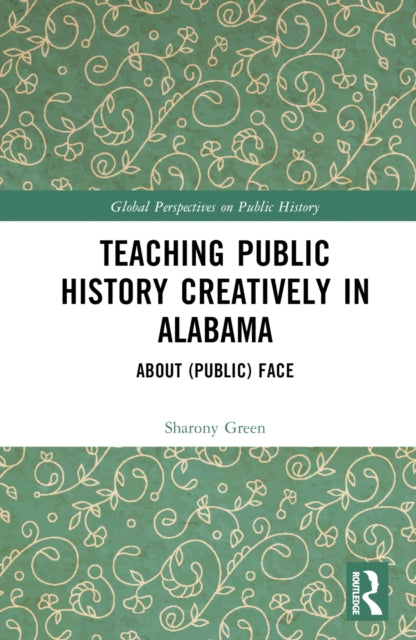 Book cover of: Teaching Public History Creatively in Alabama. By: Sharony Green