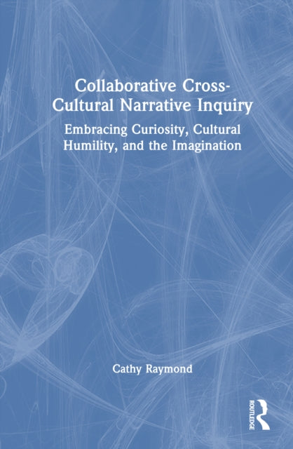 Book cover of: Collaborative Cross-Cultural Narrative Inquiry. By: Cathy Raymond