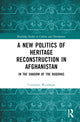 Book cover of: New Politics of Heritage Reconstruction in Afghanistan. By: Constance Wyndham
