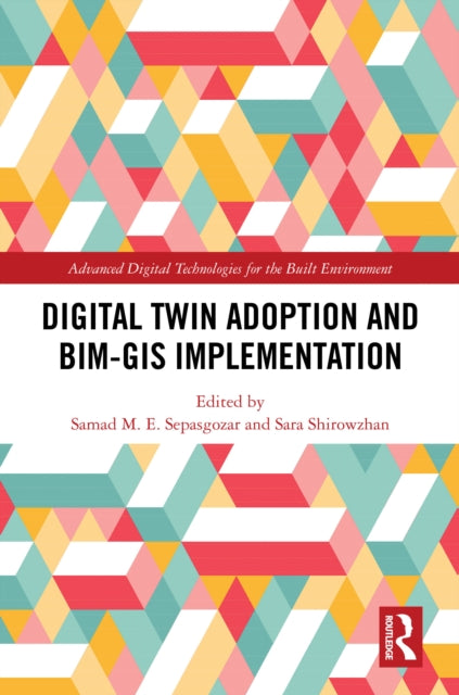 Book cover of: Digital Twin Adoption and BIM-GIS Implementation. By: Samad Sepasgozar