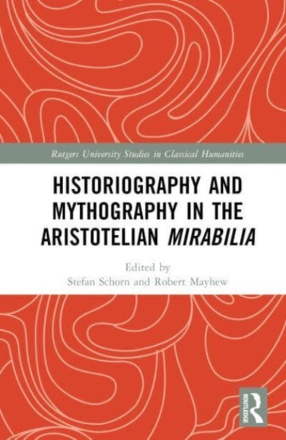 Book cover of: Historiography and Mythography in the Aristotelian Mirabilia. By: Stefan Schorn