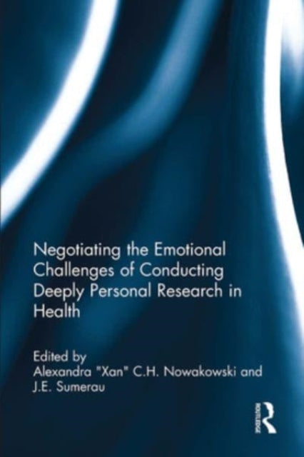 Book cover of: Negotiating the Emotional Challenges of Conducting Deeply Personal Research in Health. By: Alexandra "Xan" C. H. Nowakowski