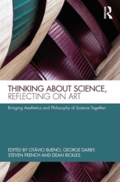 Book cover of: Thinking about Science, Reflecting on Art. By: Otávio Bueno