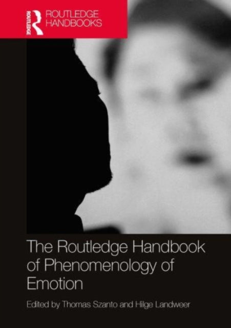 Book cover of: Routledge Handbook of Phenomenology of Emotion. By: Thomas Szanto