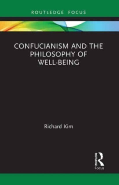 Book cover of: Confucianism and the Philosophy of Well-Being. By: Richard Kim