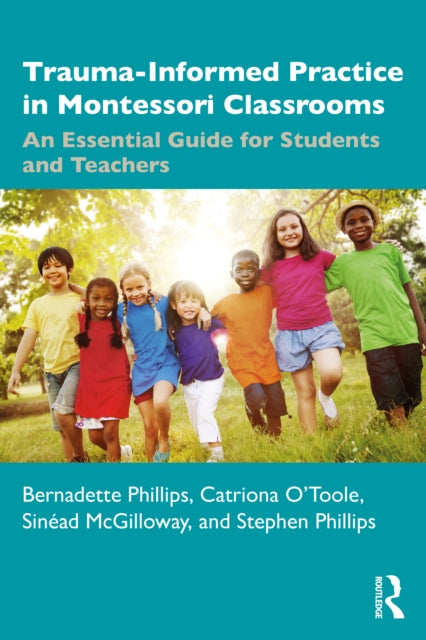 Book cover of: Trauma-Informed Practice in Montessori Classrooms. By: Bernadette Phillips