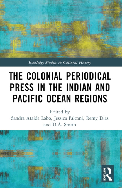 Book cover of: Colonial Periodical Press in the Indian and Pacific Ocean Regions. By: Sandra Ataíde Lobo