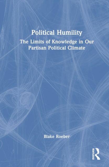 Book cover of: Political Humility. By: Blake Roeber