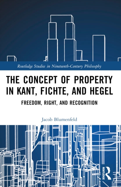 Book cover of: Concept of Property in Kant, Fichte, and Hegel. By: Jacob Blumenfeld