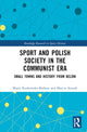 Book cover of: Sport and Polish Society in the Communist Era. By: Marta Kurkowska-Budzan