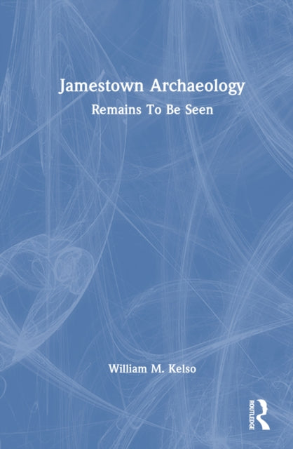 Book cover of: Jamestown Archaeology. By: William M Kelso
