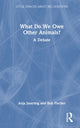 Book cover of: What Do We Owe Other Animals?. By: Bob Fischer
