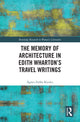 Book cover of: Memory of Architecture in Edith Wharton’s Travel Writings. By: Ágnes Zsófia Kovács