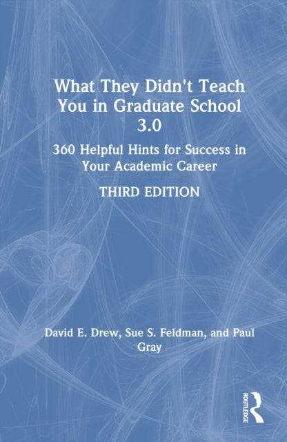 Book cover of: What They Didn't Teach You in Graduate School 3.0. By: David E. Drew