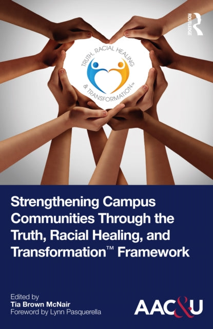 Book cover of: Strengthening Campus Communities Through the Truth, Racial Healing, and Transformation Framework. By: Tia Brown McNair