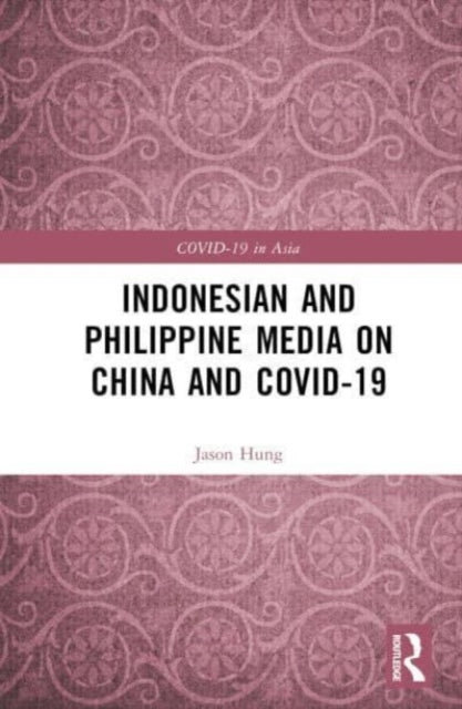 Book cover of: Indonesian and Philippine Media on China and COVID-19. By: Jason Hung