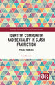 Book cover of: Identity, Community, and Sexuality in Slash Fan Fiction. By: Anne Kustritz