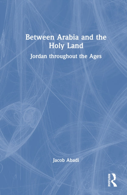 Book cover of: Between Arabia and the Holy Land. By: Jacob Abadi