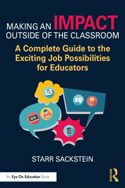 Book cover of: Making an Impact Outside of the Classroom: A Complete Guide to the Exciting Job Possibilities for Educators. By: Starr Sackstein