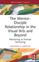 Book cover of: Mentor-Disciple Relationship in the Visual Arts and Beyond. By: Gaetano A. LaRoche
