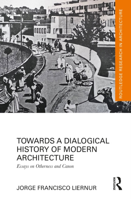 Book cover of: Towards a Dialogical History of Modern Architecture. By: Jorge Francisco Liernur