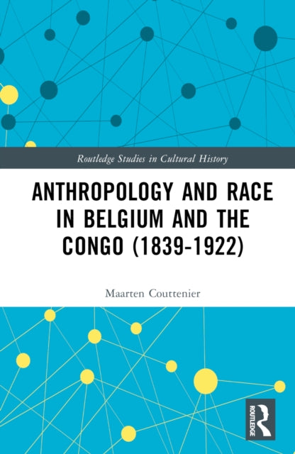 Book cover of: Anthropology and Race in Belgium and the Congo (1839-1922). By: Maarten Couttenier