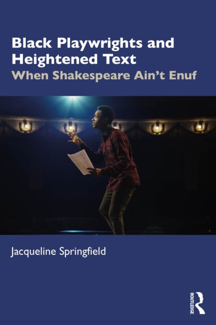 Book cover of: Black Playwrights and Heightened Text. By: Jacqueline Springfield