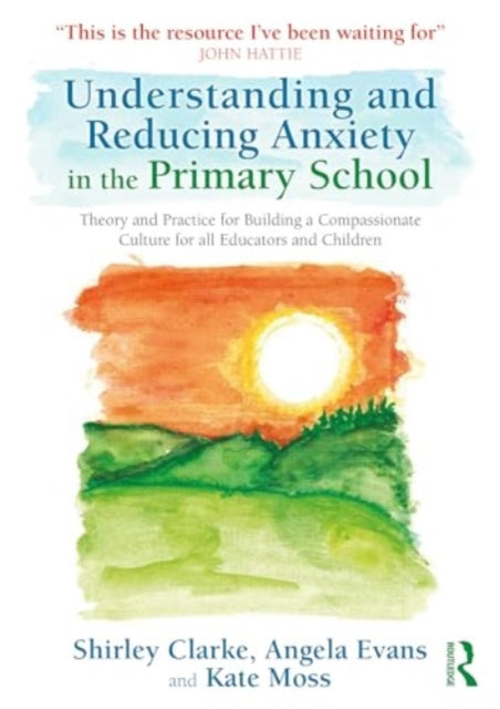 Book cover of: Understanding and Reducing Anxiety in the Primary School. By: Shirley Clarke