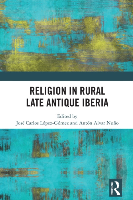 Book cover of: Religion in Rural Late-Antique Iberia. By: José Carlos López Gómez