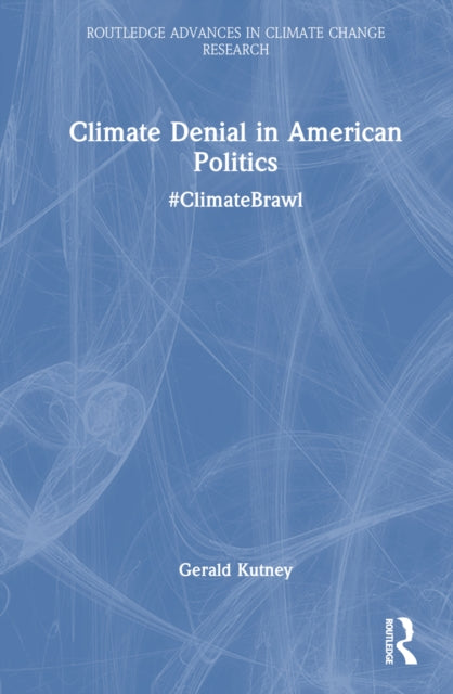 Book cover of: Climate Denial in American Politics. By: Gerald Kutney
